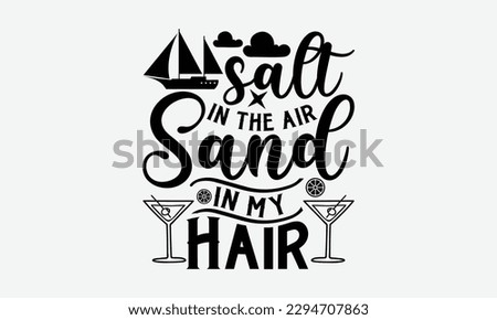 Salt in the air sand in my hair - Summer Svg typography t-shirt design, Hand drawn lettering phrase, Greeting cards, templates, mugs, templates,  posters,  stickers, eps 10.