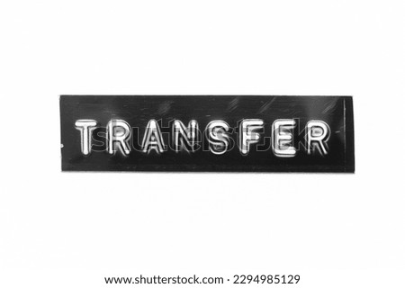 Black color banner that have embossed letter with word transfer on white paper background