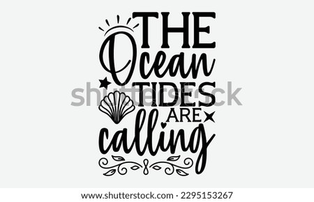The ocean tides are calling - Summer Svg typography t-shirt design, Hand drawn lettering phrase, Greeting cards, templates, mugs, templates,  posters,  stickers, eps 10.
