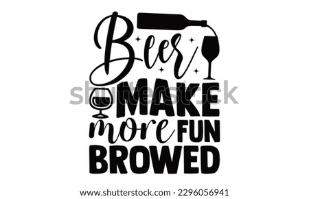 Beer Make More Fun Browed - Beer t-shirts Design, Calligraphy graphic design, , bags, posters, cards, Mug and EPS, for Cutting Machine, Silhouette Cameo, Cricut.