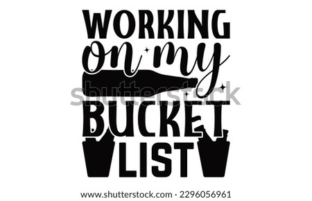 Working On My Bucket List - Beer t-shirts Design, Calligraphy graphic design, this illustration can be used as a print on , bags, stationary or as a poster.
