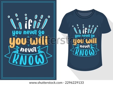 If you never go you will never know quotes typography lettering for t shirt. travel t shirt design