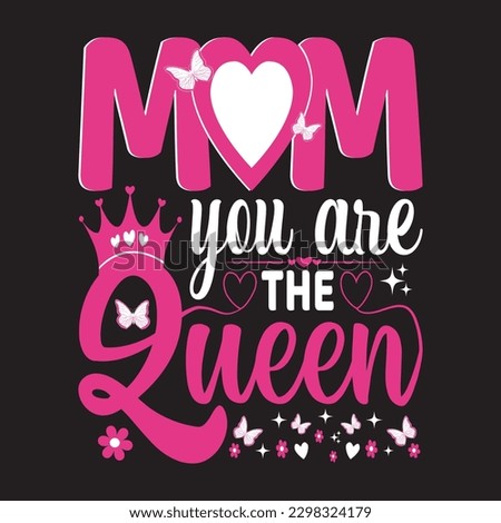 Mom you are the queen - typography t shirt design,  mother's day quotes lettering design