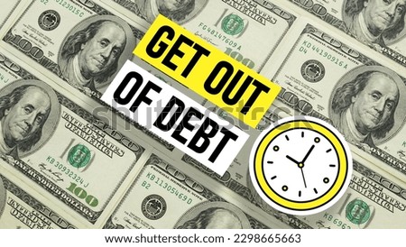 Get out of debt is shown using a text and photo of dollars and picture of clock
