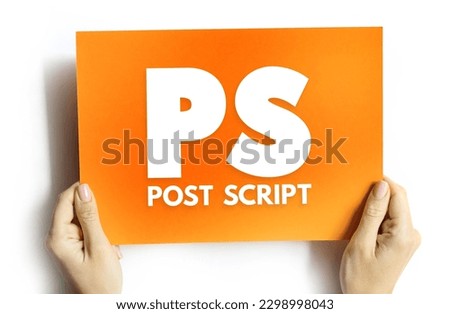 PS Post Script is an afterthought, thought that is occurring after the letter has been written and signed, acronym text concept on card