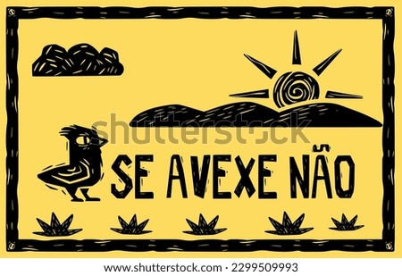 Woodcut-style sign with the phrase "se avexe não" (don't worry). Scenery of Northeast Brazil. Royalty-Free Stock Photo #2299509993