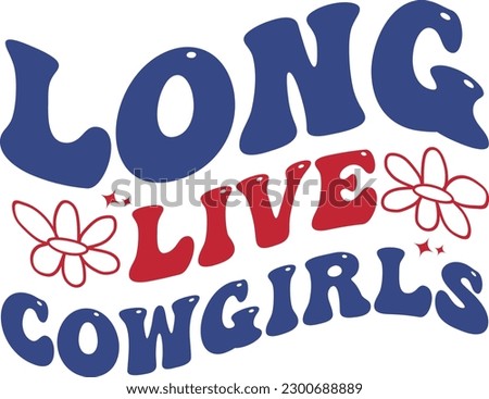 Long live cow girls vector 4th of July Independence day t-shirt design