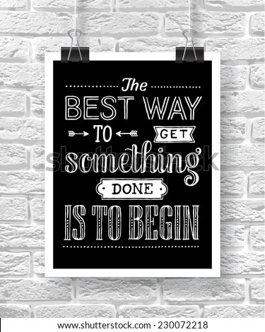 Vector illustration with hand-drawn words on brick background. "The best way to get something done is to begin" poster or postcard. Calligraphic and typographic inscription