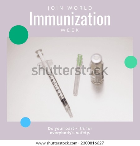 Composition of world immunization week text and vaccine, syringe and needle. World immunization week and health awareness concept digitally generated image.
