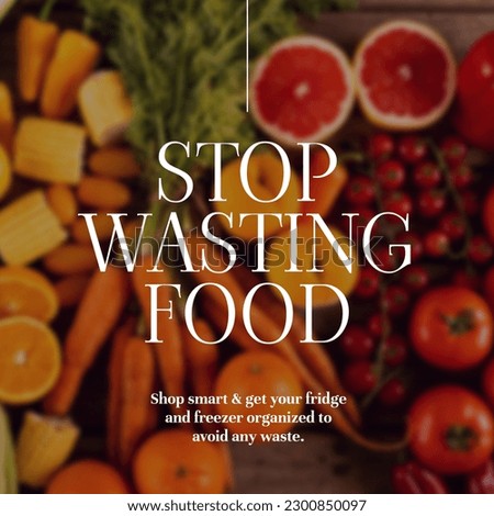 Composition of stop wasting food text over fresh fruit and vegetables. Stop food waste and food wasting awareness concept digitally generated image.