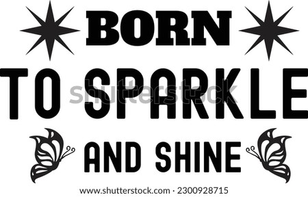 Born to sparkle and shine