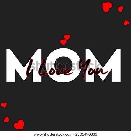 I love you - Mom - Mothers Day Vector And Clip Art