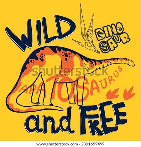 Wild and free. Typography print with dinosaur  . Original design with t-rex, dinosaur. print for T-shirts, textiles, wrapping paper, web. 