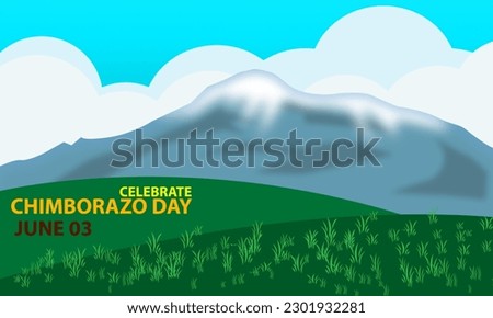 Chimborazo mountain inactive stratovolcano in the Cordillera Occidental in Ecuador with sunny weather and heavy clouds with shady green fields and bold text commemorating Chimborazo mountain on June 3