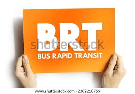BRT - Bus Rapid Transit is a bus-based public transport system designed to have better capacity and reliability than a conventional bus system, acronym concept text on card Royalty-Free Stock Photo #2302218759