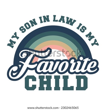 My son in law is my favorite child, shirt design print template, Mother In Law Shirt, Funny Gift For Mother In Law, Mother In Law Gift,