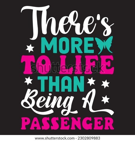 There's More To Life Than Being A Passenger T-shirt Design Vector File