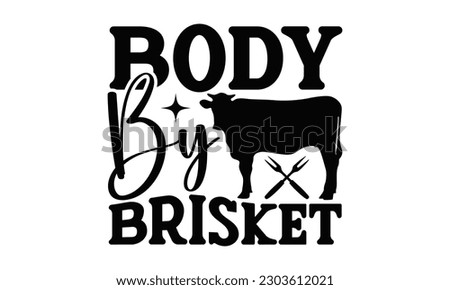 Body By Brisket - Barbecue SVG Design, Hand drawn vintage hand lettering, EPS, Files for Cutting, Illustration for prints on t-shirts, bags, posters, cards and Mug.
