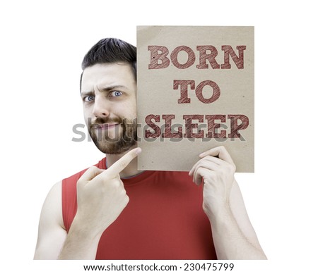 Man holding a card with the text Born to Sleep on white background