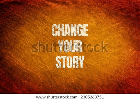 Motivational background photo. Change Your Story symbol.