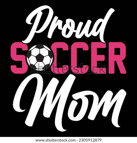 Proud soccer mom  Happy mother's day shirt print template, Typography design for mom, mother's day, wife, women, girl, lady, boss day, birthday 