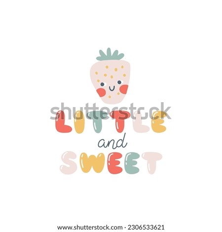 Strawberry berry character with smiley face funny inscription. Little and sweet. Hand-drawn cartoon doodle in simple naive style. Vector illustrations for kids. Isolate fruit on a white background