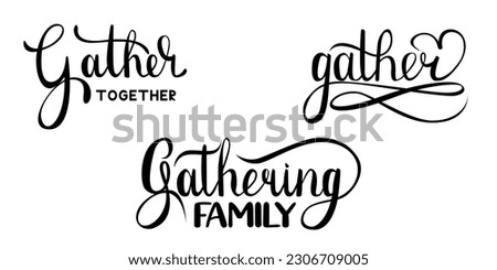 Gathering hand drawn lettering set. Handwritten vector calligraphy phrases. Gather typography concept. Motivation quote. Hand lettering gather together for party. Royalty-Free Stock Photo #2306709005