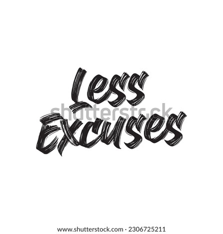 Less Excuses. Hand drawn on white background. Good for tee print, as a sticker, for notebook cover. Calligraphic lettering vector illustration in flat style.