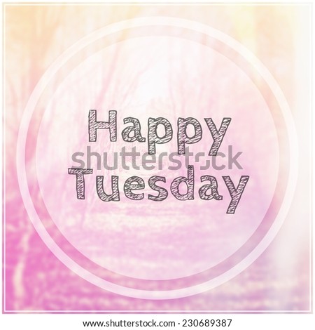 Inspirational Typographic Quote - Happy Tuesday