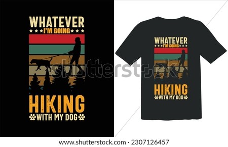 What Ever I'm Going  Hiking With My Dog T shirt Design,Funny Outdoor Retro Vintage Camper Camping T-shirt Design,camping T shirt Design,Vector camping T shirt design