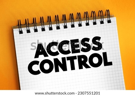 Access control - selective restriction of access to a place or other resource, while access management describes the process, text concept on notepad