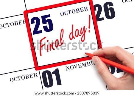 25th day of October. Hand writing text FINAL DAY on calendar date October 25.  A reminder of the last day. Deadline. Business concept.  Autumn month, day of the year concept. Royalty-Free Stock Photo #2307895039