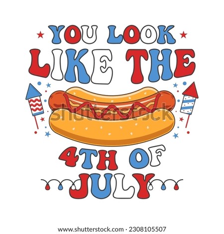 4th of July typography design with quote - you look like the 4th of july and hot dog. Independence Day clipart. Fourth of July calligraphy, lettering composition. Vector emblem for t-shirt isolated