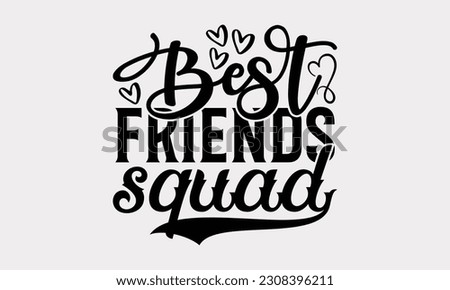 Best Friends Squad - Friendship SVG Design, Besties Friends Quotes, Typography T-Shirt Design Vector, Isolated On White Background.