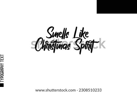 Christmas Quote Inspirational Cursive Typography Text for Invitation Design Smells Like Christmas Spirit