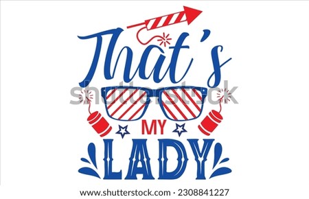 That’s My Lady - Fourth Of July SVG Design, Hand lettering inspirational quotes isolated on white background, used for prints on bags, poster, banner, flyer and mug, pillows.