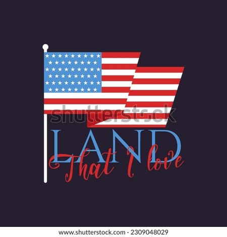 4th of July typography design with quote - Land that i love and flag. US Independence Day clipart. Fourth of July calligraphy, lettering composition. Vector emblem for t-shirt isolated