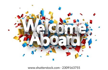 Welcome aboard sign over colorful cut out foil ribbon confetti background. Design element. Vector illustration. Royalty-Free Stock Photo #2309163755