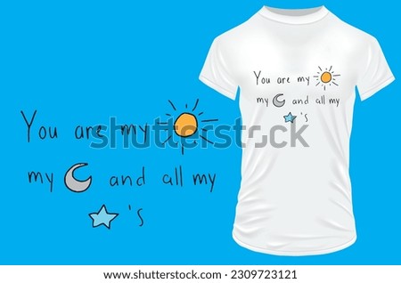 You are my sun, my moon and all my stars. Cute love quote. Vector illustration for tshirt, hoodie, website, print, application, logo, clip art, poster and print on demand merchandise.