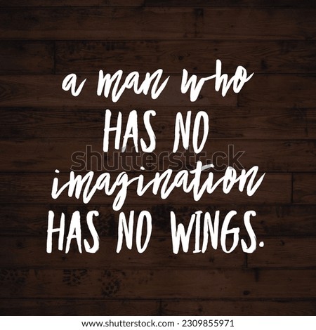 a Man who has no imagination has no wings motivational quotes wallpaper 