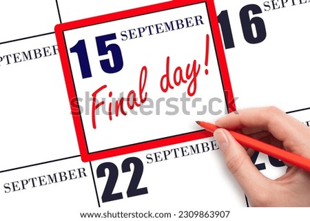 15th day of September. Hand writing text FINAL DAY on calendar date September  15.  A reminder of the last day. Deadline. Business concept.  Autumn month, day of the year concept. Royalty-Free Stock Photo #2309863907