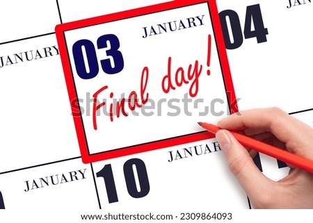 3rd day of January. Hand writing text FINAL DAY on calendar date January 3.  A reminder of the last day. Deadline. Business concept.  Winter month, day of the year concept.