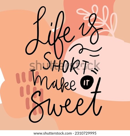 Life is short. Make it sweet. Home poster. home sweet home. Vector abstract background