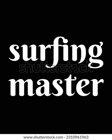 Surfing Master - Gift For Surfing Lover, Typography T Shirt Poster Vector Illustration Art with Simple Text