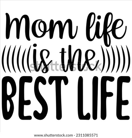 Mom life is the best life, Svg t-shirt design and vector file.