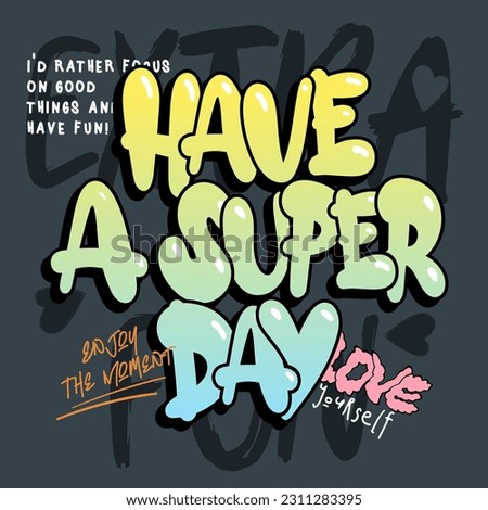 Have a super day graffiti slogan illustration. Vector graphic design for t-shirt