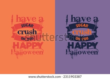 I have a sugar crush on you happy Halloween, Happy Halloween Dancing Skeleton EPS PNG, Halloween T Shirt Design, Halloween Clip Art,