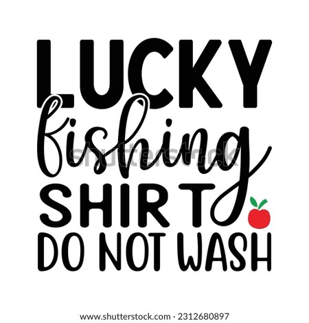 Lucky Fishing Shirt Do Not Wash, Fishing SVG Quotes Design Template
