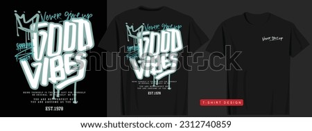 Good vibes grunge urban street style typography. Vector illustration design for fashion graphics, t shirt prints, cards, posters.