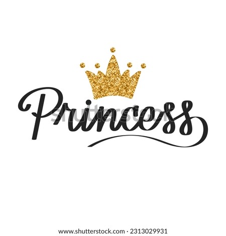 Princess lettering with gold glitter crown. Calligraphic inscription, quote, handwritten inscription. Children's holiday print, vector